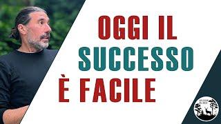 Oggi avere successo è facilissimo