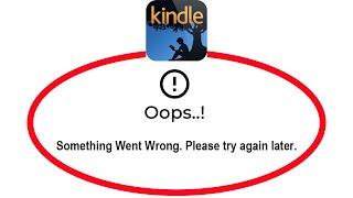 How To Fix Amazon Kindle Apps Oops Something Went Wrong Error Please Try Again Later Problem