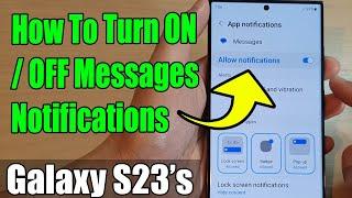 Galaxy S23's: How To Turn ON/OFF Messages Notifications