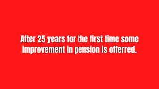 After 25 years for the first time some improvement in pension is offerred.