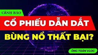 CẢNH BÁO - CỔ PHIẾU DẪN DẮT BÙNG NỔ THẤT BẠI? | ĐẦU TƯ CHỨNG KHOÁN