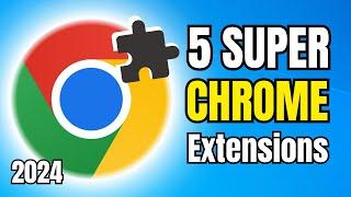 Try These 5 SUPERUseful Google Chrome EXTENSIONS in 2024