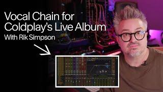 Vocal Chain for Coldplay’s Live Album | Rik Simpson