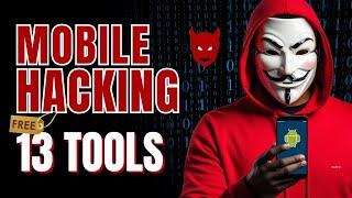 13 Secret Tools For Mobile Hacking in 2024  (Educational Purpose Only)