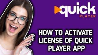 How to activate License of Quick player app