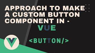 How to Make a Custom Button Component in Vue | Praveen Malethia