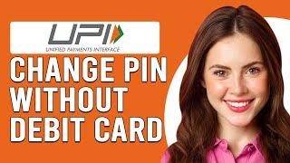 How To Change UPI PIN Without Debit Card (How To Reset UPI PIN Without Debit Card)