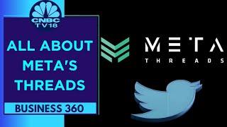 Meta Brings Twitter's Rival: 'Threads' Launch On July 6 | Business 360 | CNBC TV18