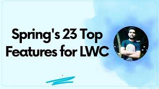 Spring's 23 Top Features for LWC