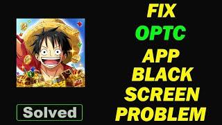 Fix ONE PIECE TREASURE CRUISE App Black Screen Problem in Android & Ios