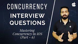 Interview Questions on Concurrency, GCD, Operation Queue | Swift (Mastering Concurrency in iOS - 6)