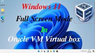 How to Make Windows 11 Full Screen in VirtualBox 2021 | Education Techpoint