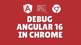 How to debug Angular 16 application in Chrome?