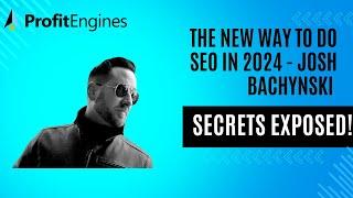 The NEW Way to Do SEO in 2024 - josh bachynski secrets exposed!