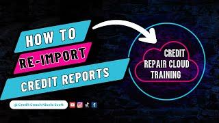 Credit Hero Training in Credit Repair Cloud | Reimport Credit Reports 2023