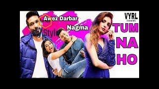 Tum Na Ho Official Video | Awez darbar & Nagama Mirajkar Upcoming New Song