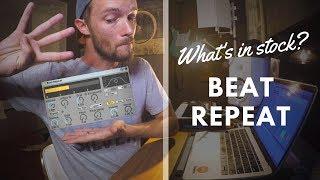 What's in stock: Beat Repeat (Ableton Live)