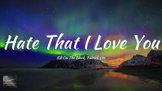 Kid On The Block, Patrick Lite - Hate That I Love You (Lyrics)