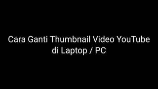 Cara Ganti Thumbnail Video YouTube di Laptop / PC