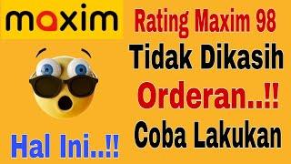 Rating Maxim 98 Tidak Dikasih orderan..!! Coba Lakukan Hal Ini Agar Bisa Dapat Orderan Auto..!!