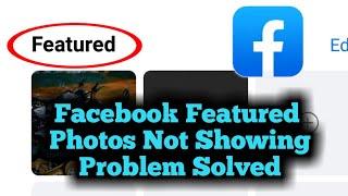 Facebook Featured Photos Not Showing Problem Solved 2023