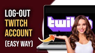 How to Logout of Twitch Account In Desktop/PC | LOGOUT Twitch 2022 | Sign-Out Twitch  Account?  2022