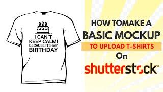 How to Make A Basic Mockup To Upload T-Shirts On Shutterstock | T-Shirt Design Tutorial