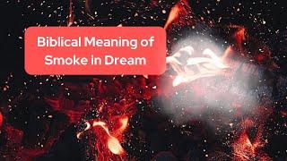 Biblical Meaning of Smoke in Dream | Smoke Dream Meaning | Smoke Symbolism - CoolAstro