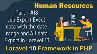 #18 - Job Export Excel data with the date range and All data Export | Human Resources in Laravel 10