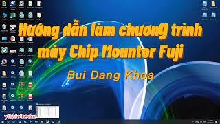 [SMT] Hướng dẫn làm chương trình máy Chip Mounter Fuji NXT III - Full
