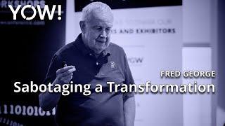 Sabotaging a Transformation • Fred George • YOW! 2022