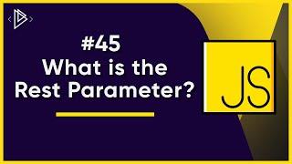 #45 What is the Rest Parameter? | JavaScript Full Tutorial