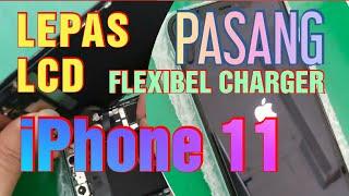 Tutorial Singkat Lepas LCD Pasang Flexibel Charger iPhone 11