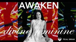 The Divine Feminine (How To Awaken The Divine Feminine Within You) - Teal Swan