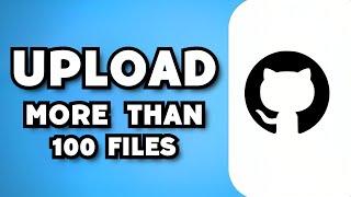 How To Upload More Than 100 Files on GitHub (2023 Guide)