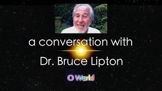 O World Project Interview - Dr. Bruce Lipton