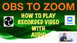 OBS to ZOOM - How To Play Recorded Video With Audio