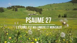 Psaume 27 - L'Eternel est ma lumière et mon salut
