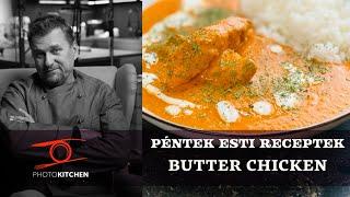 Az indiai Butter Chicken, azaz magyarul vajas csirke, ahogy Anger Zsolt készíti a PhotoKitchen-ben