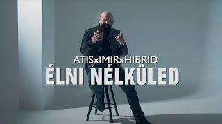 ATIS x IMIR x HIBRID - ÉLNI NÉLKÜLED (Official Music Video)
