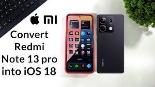 Convert Redmi Note 13 into iOS 18 | Install iOS 18 in Redmi Note 13/Pro/Pro Plus | iOS 18 Ui Setup