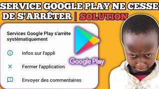 COMMENT RÉGLER LE PROBLÈME DU SERVICE GOOGLE PLAY S'ARRÊTE SYSTÉMATIQUEMENT | PLAY STORE S'ARRÊTE