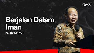 BERJALAN DALAM IMAN - Ps. Samuel Muji