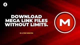 Mega File Downloader Without Limit | Ultimate Guide To Download Large Files From Mega