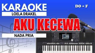 Karaoke - Aku Kecewa // Loela Drakel ( Nada Pria )