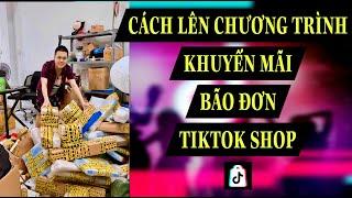 CÁCH LÊN CHƯƠNG TRÌNH KHUYẾN MÃI BÃO ĐƠN TIKTOK SHOP