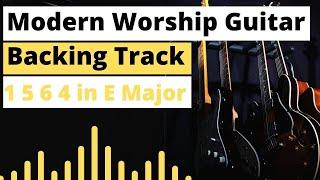 Modern Worship Backing Track | 1 5 6 4 in E Major | Worship Guitar Skills