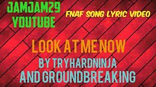 Fnaf Song Lyric Video - LOOK AT ME NOW by TryHardNinja & Groundbreaking