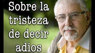 Jorge Bucay - Sobre la tristeza de DECIR ADIOS