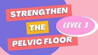 Pelvic Floor Strength | Level 3 (Sitting Exercises)